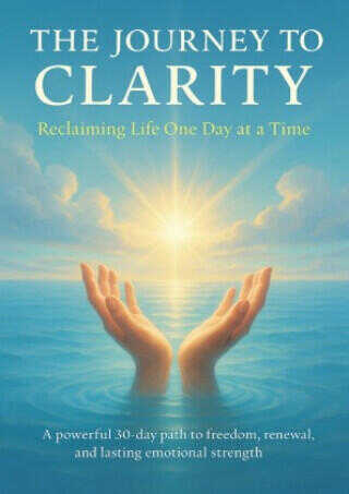 The Journey to Clarity Reclaiming Life One Day at a Time