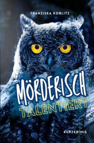 Mörderisch talentiert. Kurzkrimis
