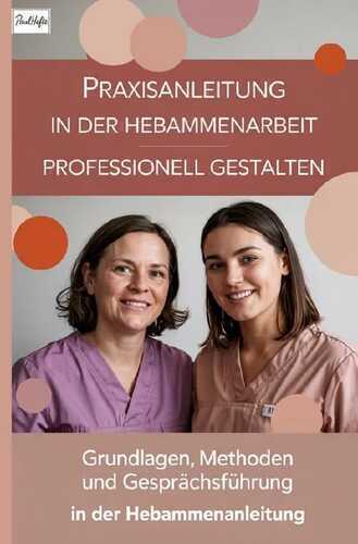Praxisanleitung in der Hebammenarbeit professionell gestalten
