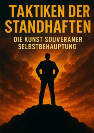 Taktiken der Standhaften: Die Kunst souveräner Selbstbehauptung