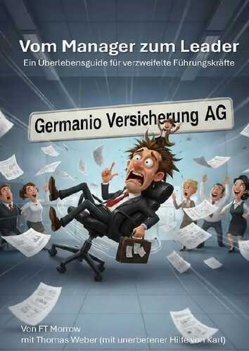 Vom Manager zum Leader - Ein Überlebensguide für verzweifelte Führungskräfte