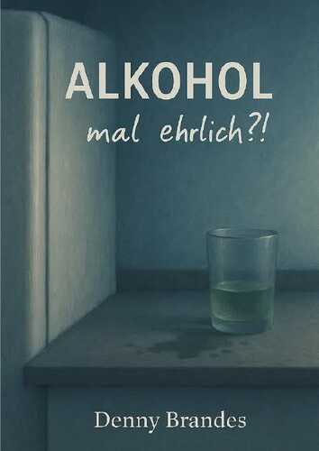 Alkohol - mal ehrlich?! — Denny Brandes