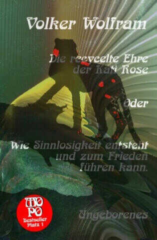 Die recycelte Ehre der Kati Rose Oder Wie Sinnlosigkeit entsteht und zum Frieden führen kann.