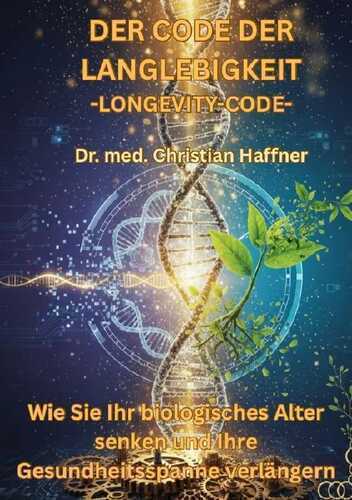 Der Code der Langlebigkeit - Longevity-Code — Dr. med. Christian Haffner