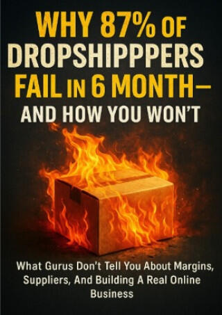Why 87% of Dropshippers Fail in 6 Months-And How You Won't