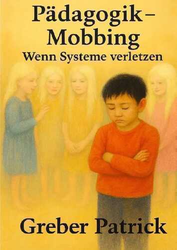 Pädagogik - Mobbing - Wenn Systeme verletzen