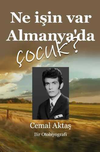 NE İŞİN VAR ALMANYA’DA, ÇOCUK - Bir Otobiyografi