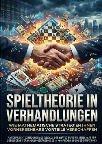 Spieltheorie in Verhandlungen: Wie mathematische Strategien Ihnen vorhersehbare Vorteile verschaffen