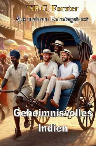 Aus meinem Reisetagebuch / Geheimnisvolles Indien