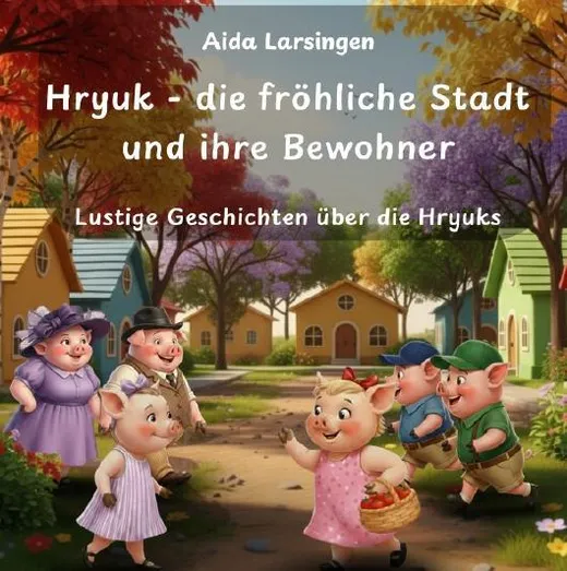 Hryuk – die fröhliche Stadt und ihre Bewohner