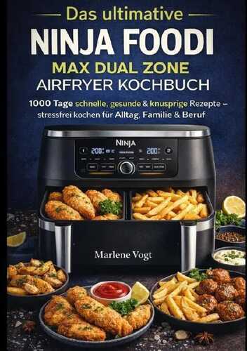 Das ultimative Ninja Foodi MAX Dual Zone Airfryer Kochbuch