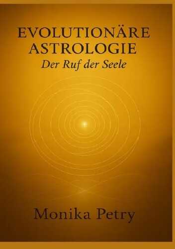 EVOLUTIONÄRE ASTROLOGIE - Der Ruf der Seele