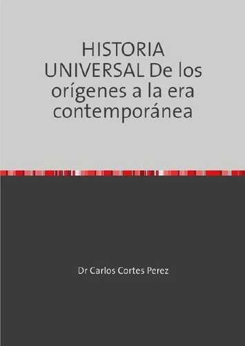 HISTORIA UNIVERSAL De los orígenes a la era contemporánea