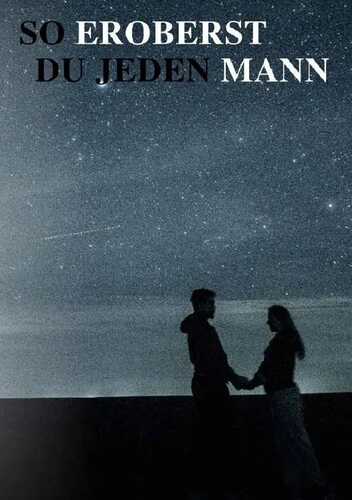 So eroberst du jeden MANN.