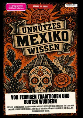 Unnützes Mexiko-Wissen: Von feurigen Traditionen und bunten Wundern