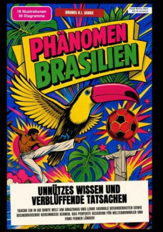 Phänomen Brasilien: Unnützes Wissen und verblüffende Tatsachen