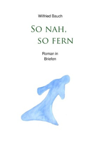 So nah, so fern — Wilfried Bauch