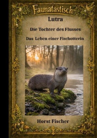 Faunatastisch® #13 Lutra - Die Tochter des Flusses