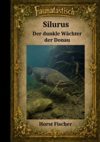 Faunatastisch® #14 Silurus - Der dunkle Wächter der Donau