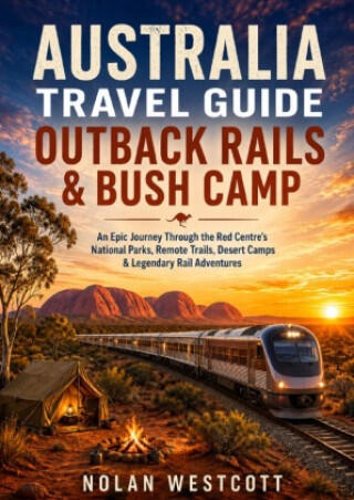 Australia Travel Guide Outback Rails & Bush Camp