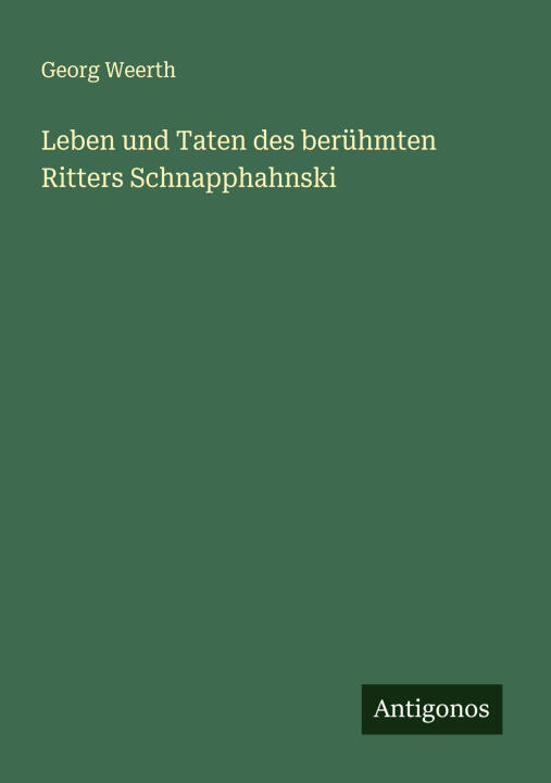 Leben und Taten des berühmten Ritters Schnapphahnski