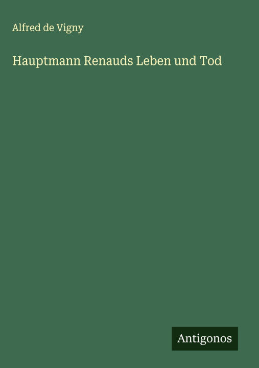 Hauptmann Renauds Leben und Tod