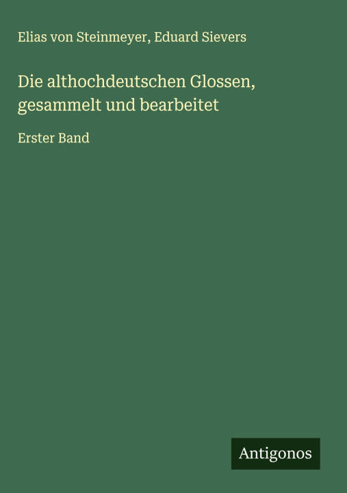 Die althochdeutschen Glossen, gesammelt und bearbeitet