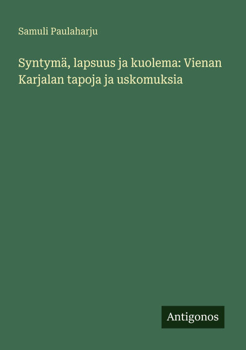 Syntymä, lapsuus ja kuolema: Vienan Karjalan tapoja ja uskomuksia