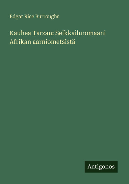 Kauhea Tarzan: Seikkailuromaani Afrikan aarniometsistä