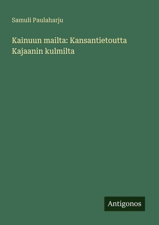 Kainuun mailta: Kansantietoutta Kajaanin kulmilta