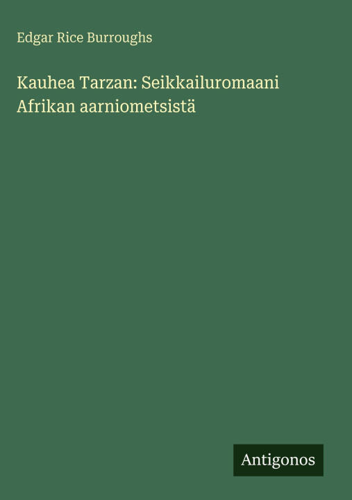 Kauhea Tarzan: Seikkailuromaani Afrikan aarniometsistä