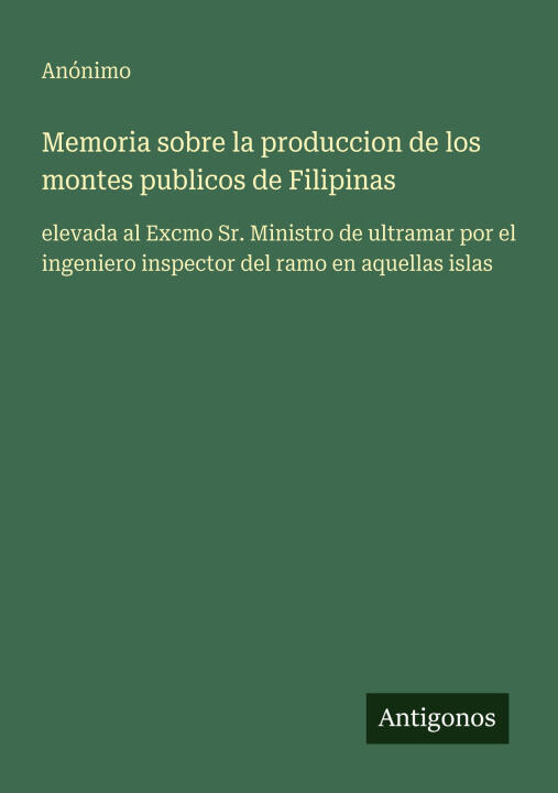 Memoria sobre la produccion de los montes publicos de Filipinas