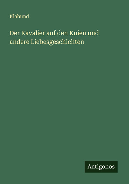 Der Kavalier auf den Knien und andere Liebesgeschichten