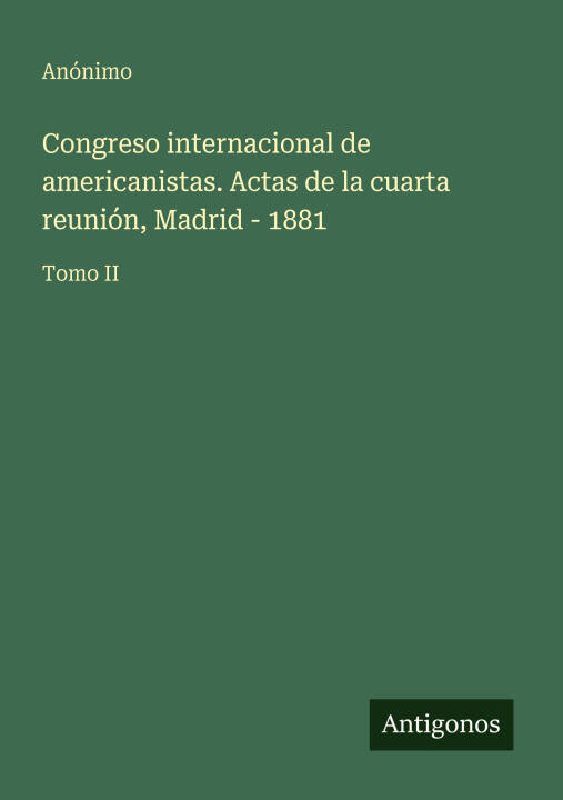 Congreso internacional de americanistas. Actas de la cuarta reunión, Madrid - 1881