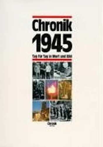 Chronik 1945 (Chronik / Bibliothek des 20. Jahrhunderts. Tag für Tag in Wort und Bild)