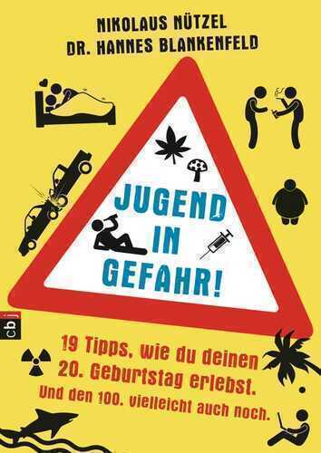 Jugend in Gefahr!: 19 Tipps, wie du deinen 20. Geburtstag erlebst. Und den 100. vielleicht auch noch.