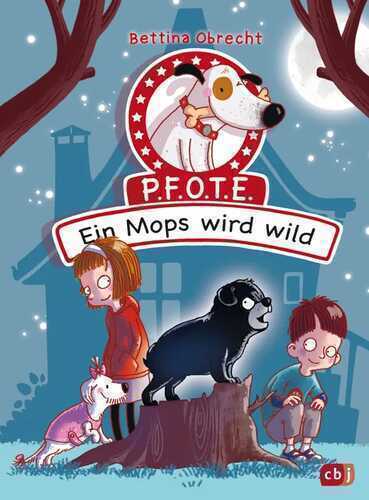 P.F.O.T.E. - Ein Mops wird wild — Bettina Obrecht