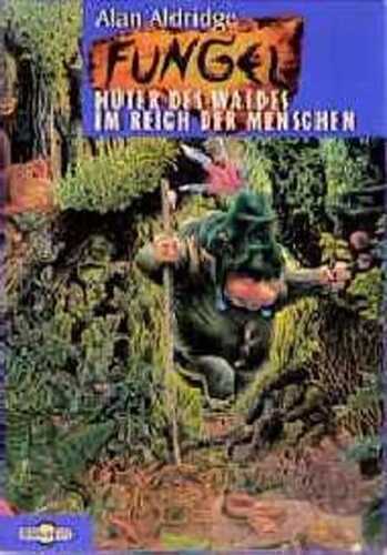Fungel, Hüter des Waldes. Fungel, Im Reich der Menschen, 2 Bde.