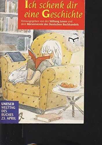 Ich schenk dir eine Geschichte: Hrsg. v. d. Stiftung Lesen u. d. Börsenverein d. Dtsch. Buchhandels