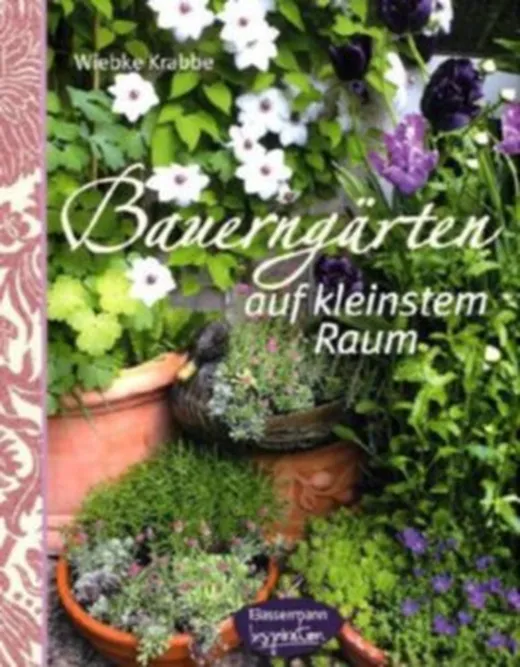 Bauerngärten auf kleinstem Raum