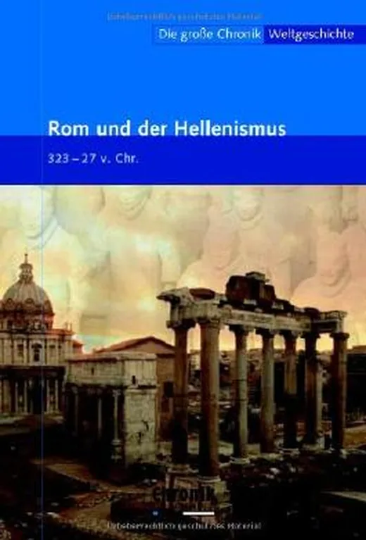 Die große Chronik der Weltgeschichte / Rom und der Hellenismus