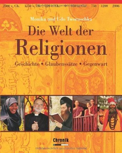 Die Welt der Religionen: Geschichte, Glaubenssätze, Gegenwart