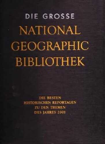Die Grosse National Geographic Bibliothek. Die Besten Historischen Reportagen zu den Themen des Jahres 2001. BAND V