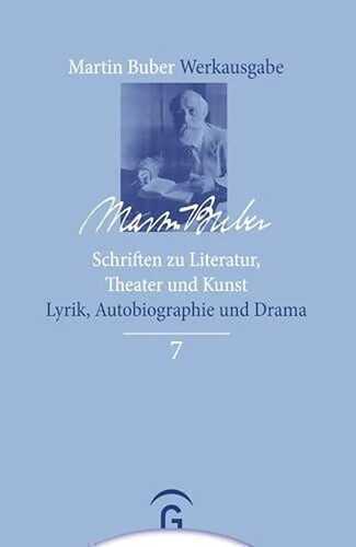 Schriften zu Literatur, Theater und Kunst: Lyrik, Autobiographie und Drama (Martin Buber-Werkausgabe (MBW), Band 7)