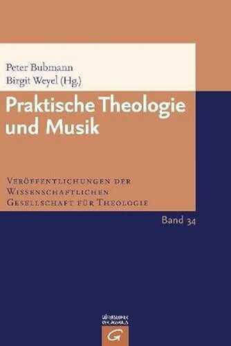 Praktische Theologie und Musik (Veröffentlichungen der Wissenschaftlichen Gesellschaft für Theologie)