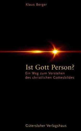 Ist Gott Person?: Ein Weg zum Verstehen des christlichen Gottesbildes
