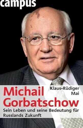 Michail Gorbatschow: Sein Leben und seine Bedeutung für Russlands Zukunft