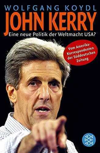 John Kerry: Eine neue Politik der Weltmacht USA?: Eine neue Politik der Weltmacht USA?. Vom Amerika-Korrespondenten der Süddeutschen Zeitung (Fischer Taschenbücher)
