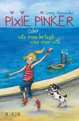 Pixie Pinker oder Wie man kriegt, was man will — Jenny Alexander