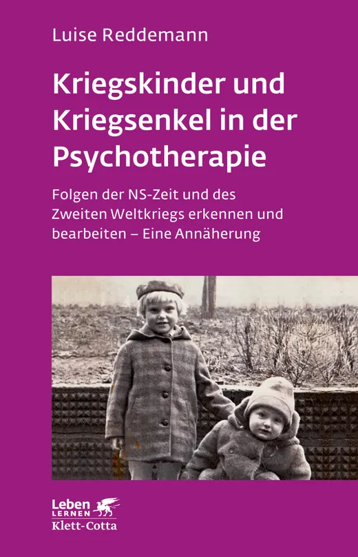 Kriegskinder und Kriegsenkel in der Psychotherapie: Folgen der NS-Zeit und des Zweiten Weltkriegs erkennen und bearbeiten - Eine Annäherung (Leben lernen)